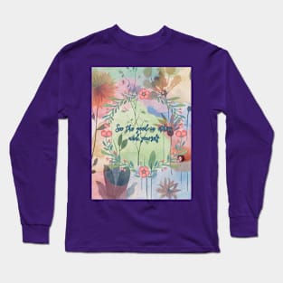 See the good in others and yourself Long Sleeve T-Shirt